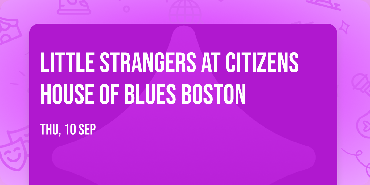 Little Strangers at Citizens House of Blues Boston