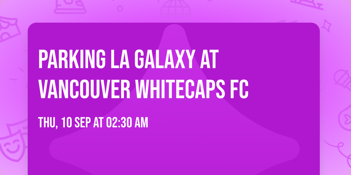 Parking LA Galaxy at Vancouver Whitecaps FC