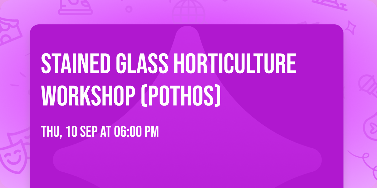 Stained Glass Horticulture Workshop (Pothos)