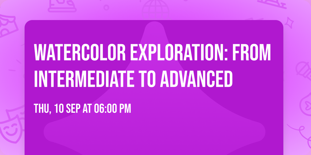 Watercolor Exploration: From Intermediate to Advanced