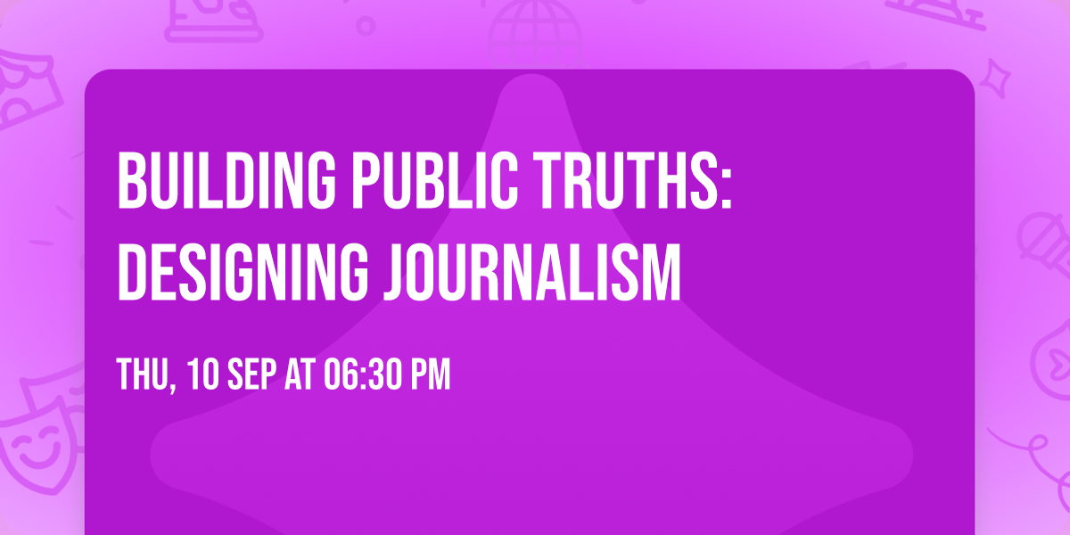 Building Public Truths: Designing Journalism