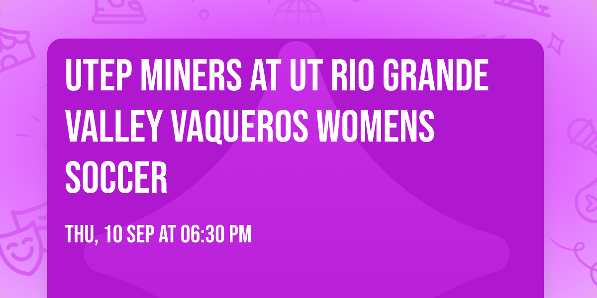 UTEP Miners at UT Rio Grande Valley Vaqueros Womens Soccer