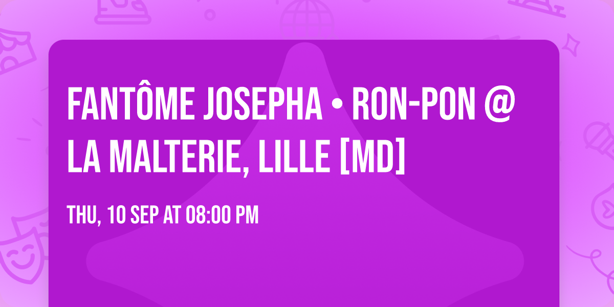 FANT\u00d4ME JOSEPHA \u2022 RON-PON @ la malterie, Lille [MD]