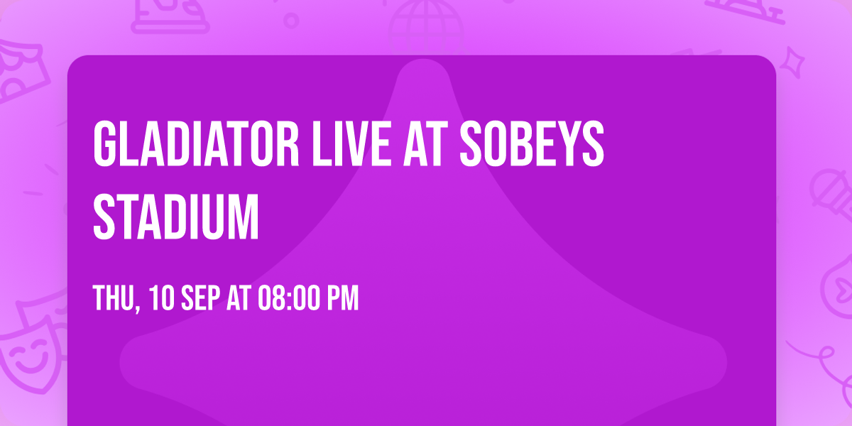 Gladiator Live at Sobeys Stadium