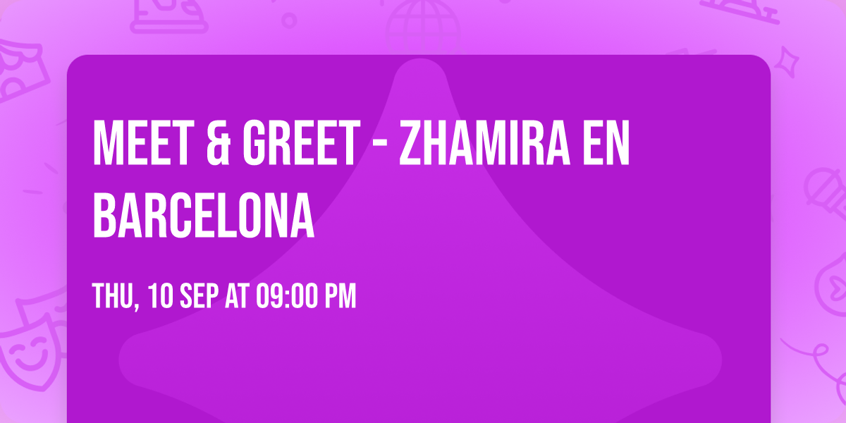 MEET & GREET - Zhamira en Barcelona