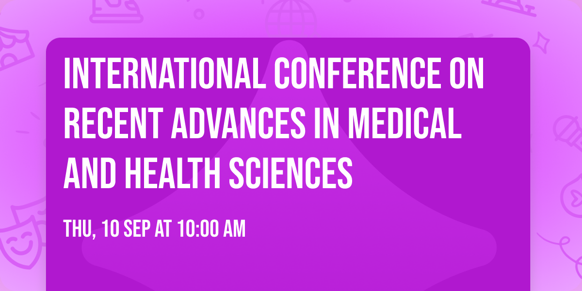 International Conference on Recent Advances in Medical and Health Sciences