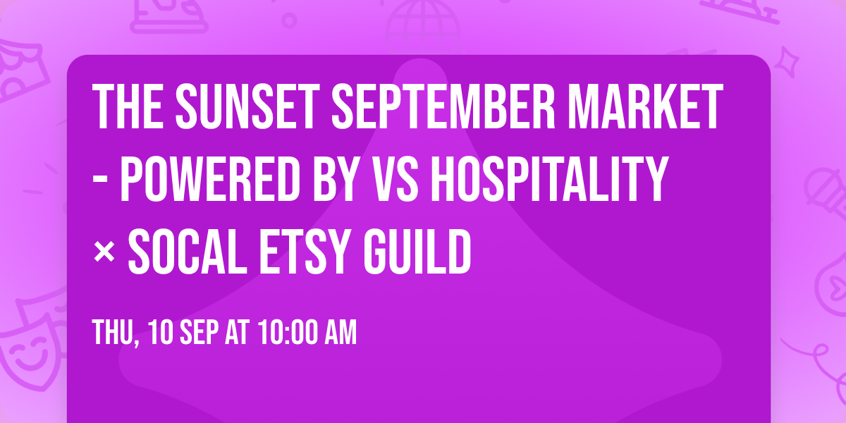 The Sunset September Market - Powered by VS Hospitality \u00d7 SoCal Etsy Guild