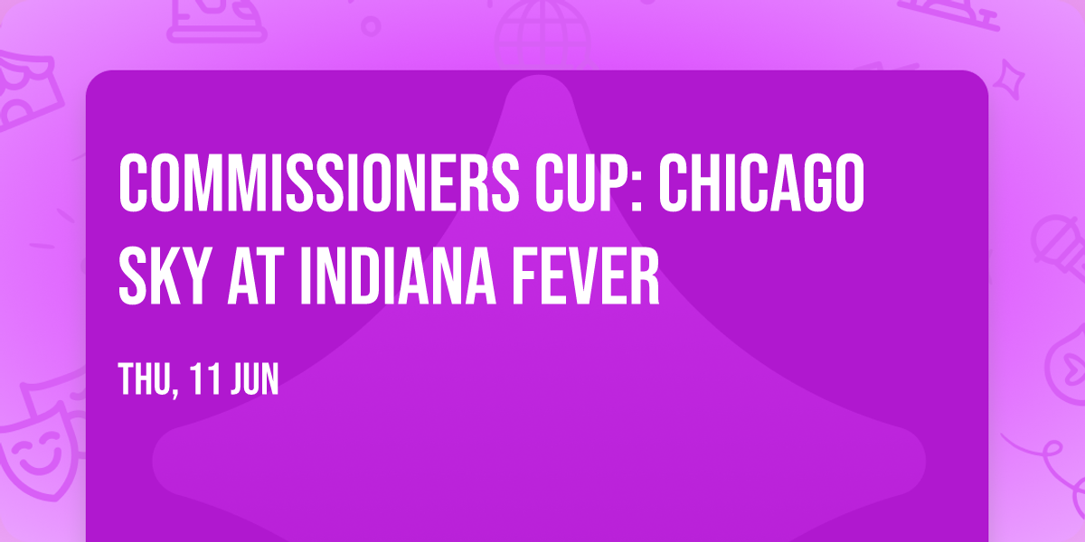 Commissioners Cup: Chicago Sky at Indiana Fever