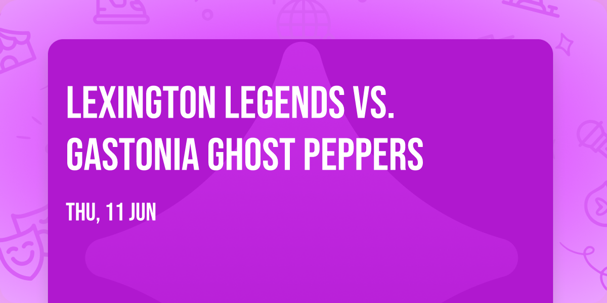 Lexington Legends vs. Gastonia Ghost Peppers