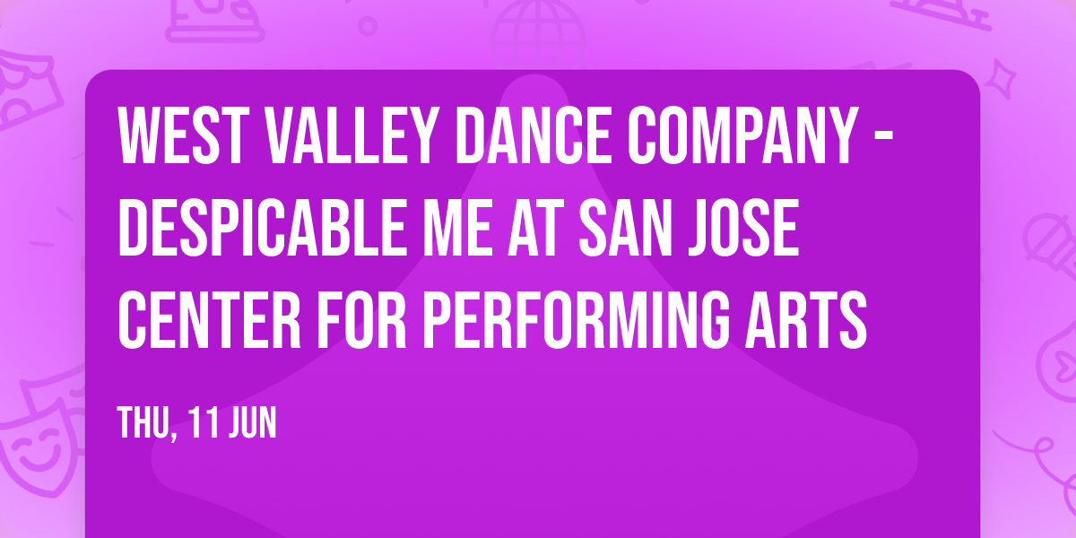 West Valley Dance Company - Despicable Me at San Jose Center for Performing Arts