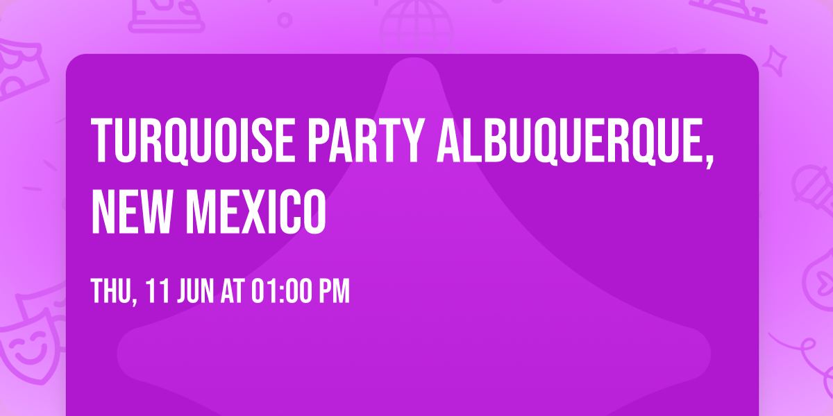 Turquoise Party Albuquerque, New Mexico 