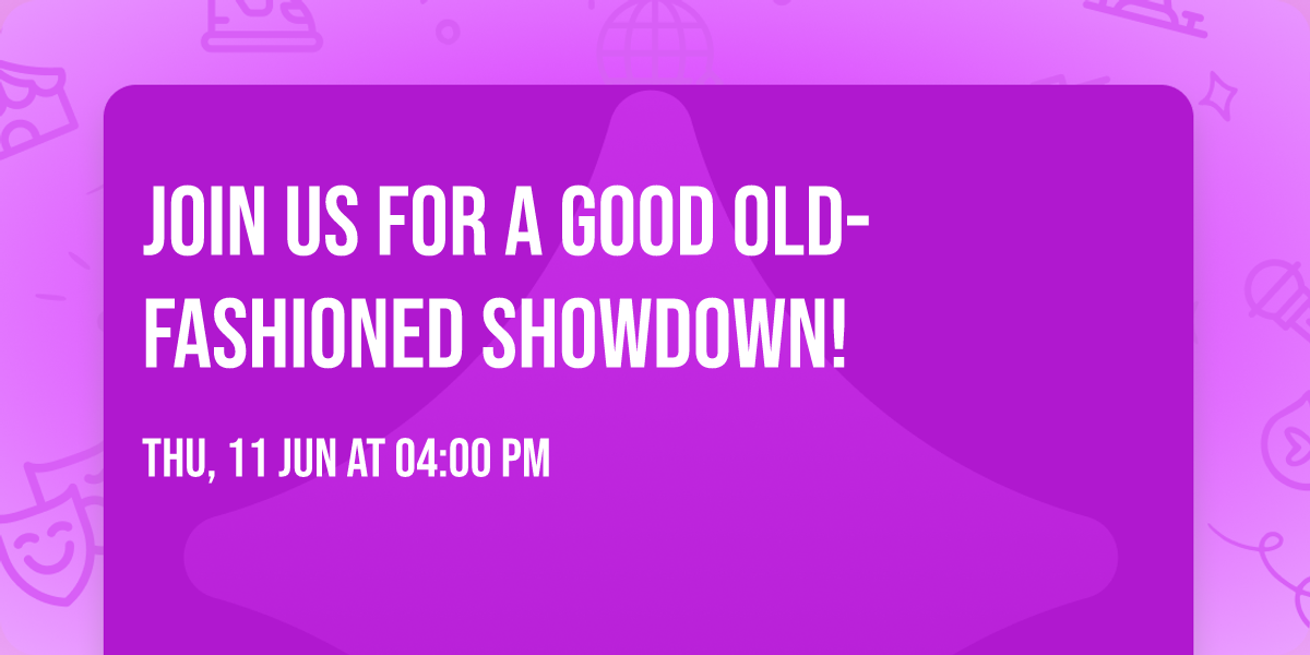 Join us for a good old-fashioned SHOWDOWN!