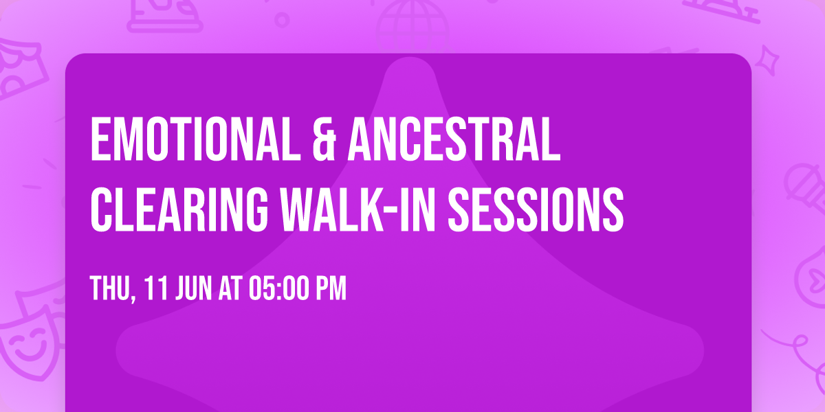 Emotional & Ancestral Clearing Walk-In Sessions