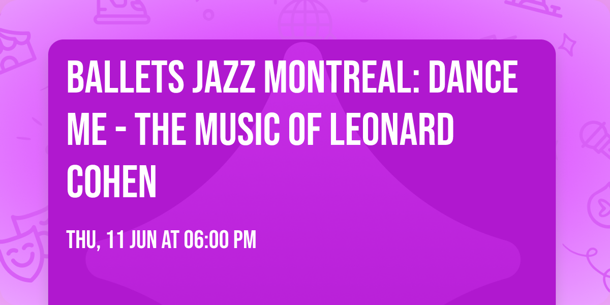 Ballets Jazz Montreal: Dance Me - The Music of Leonard Cohen