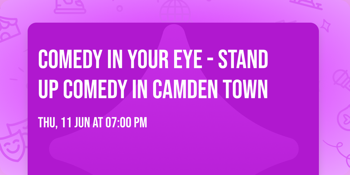 Comedy in Your Eye - Stand up Comedy in Camden Town