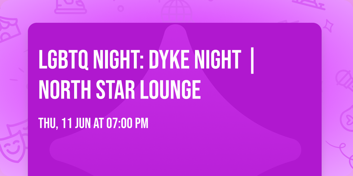 LGBTQ Night: Dyke Night | North Star Lounge
