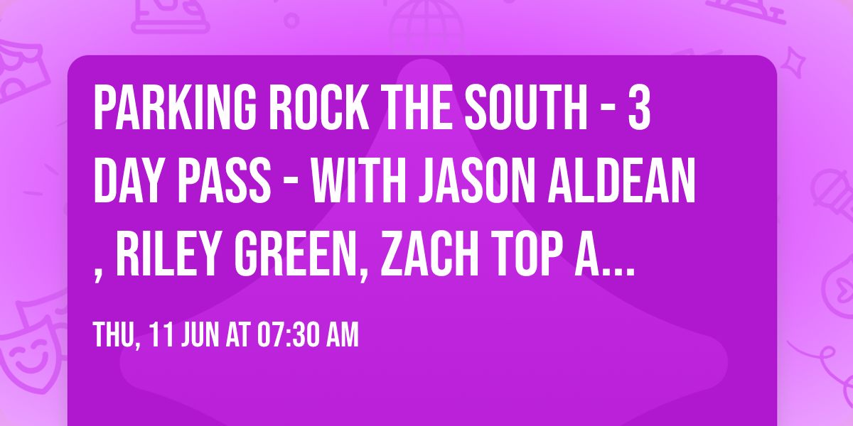 Parking Rock The South - 3 Day Pass - with Jason Aldean, Riley Green, Zach Top and more