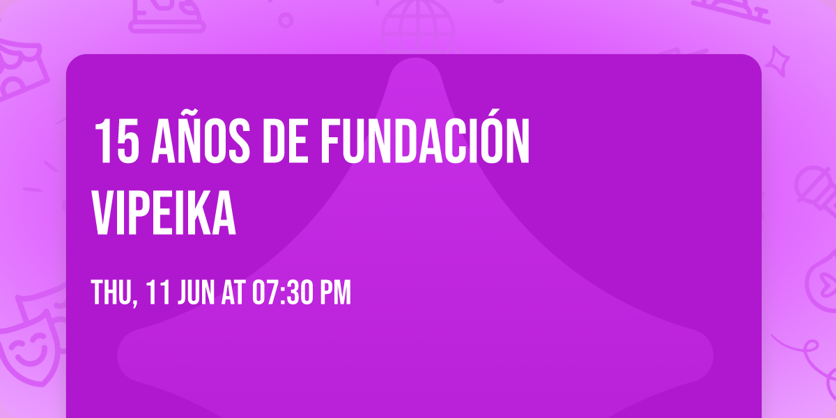 15  A\u00d1OS DE FUNDACI\u00d3N VIPEIKA