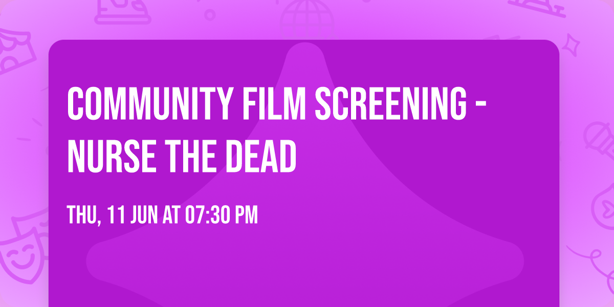 Community Film Screening - Nurse the Dead
