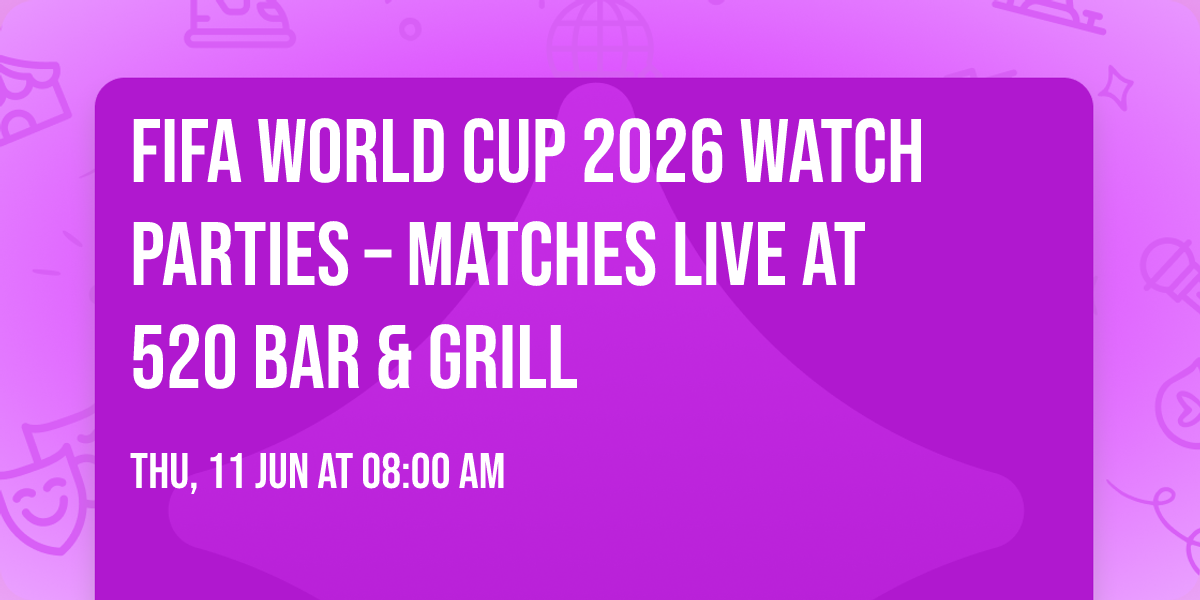 FIFA World Cup 2026 Watch Parties \u2013 Matches LIVE at 520 Bar & Grill