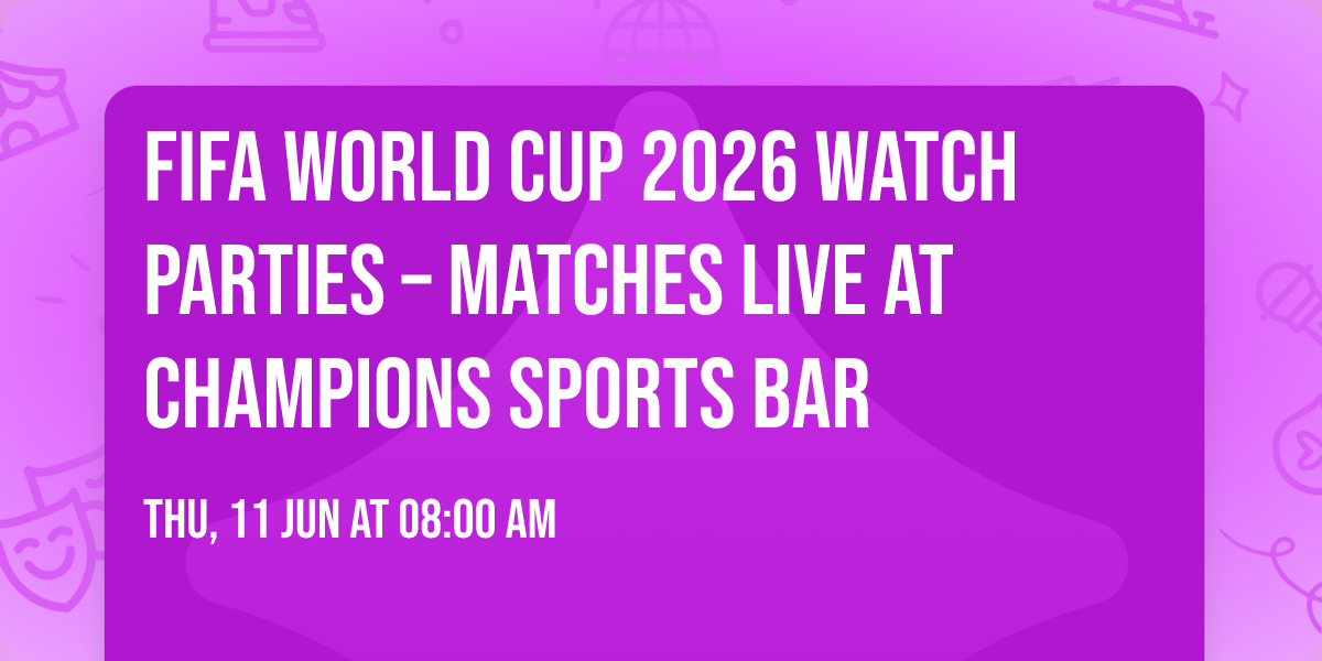 FIFA World Cup 2026 Watch Parties \u2013 Matches LIVE at Champions Sports Bar