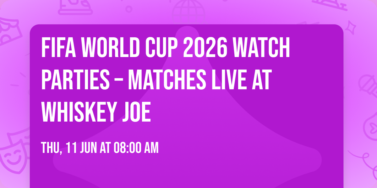 FIFA World Cup 2026 Watch Parties \u2013 Matches LIVE at Whiskey Joe