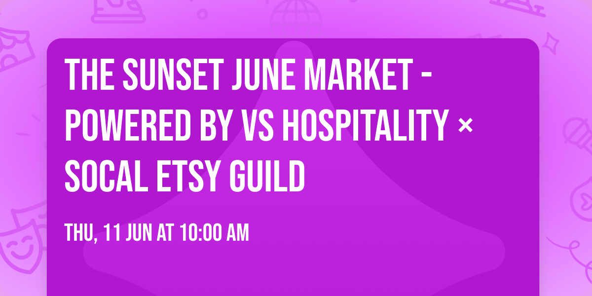 The Sunset June Market - Powered by VS Hospitality \u00d7 SoCal Etsy Guild