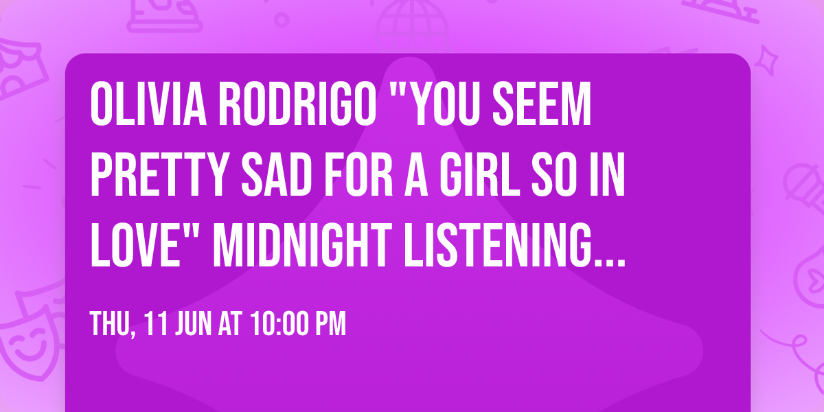 Olivia Rodrigo "You Seem Pretty Sad For A Girl So In Love" Midnight Listening Party