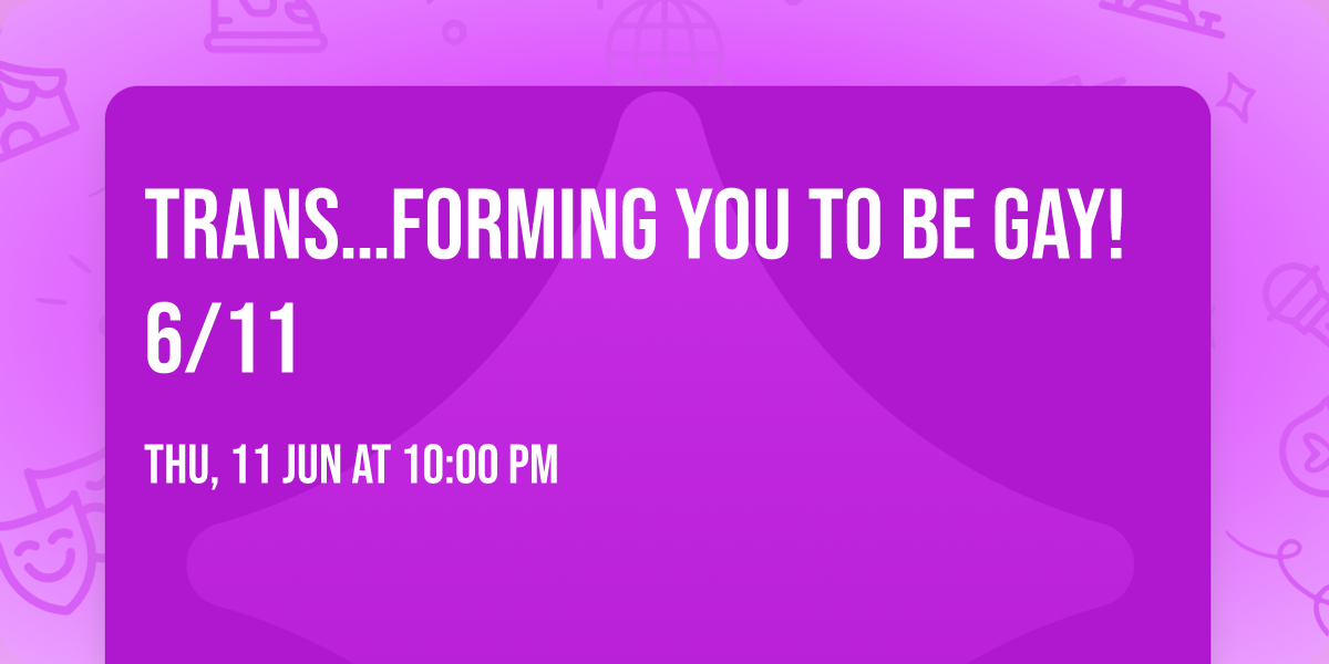 TRANS\u2026forming You to be GAY!  6\/11