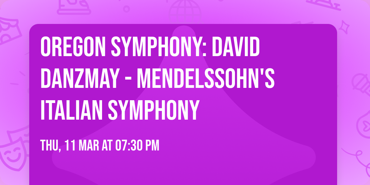 Oregon Symphony: David Danzmay - Mendelssohn's Italian Symphony