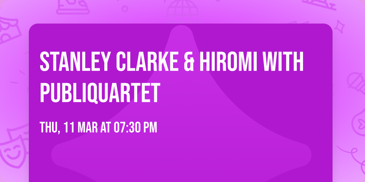 Stanley Clarke & Hiromi with PUBLIQuartet