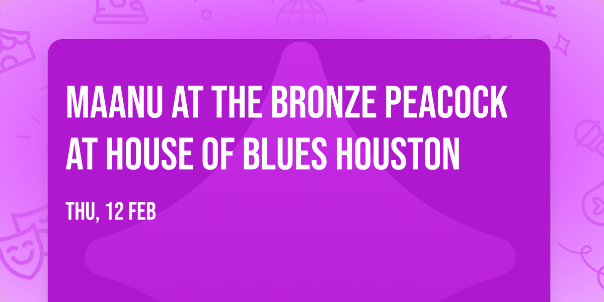 Maanu at The Bronze Peacock at House of Blues Houston