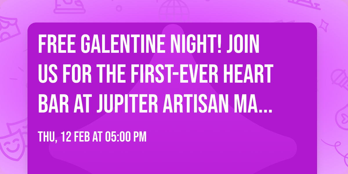 FREE Galentine Night! \ud83d\udc95 Join us for the first-ever HEART BAR at Jupiter Artisan Marketplace\u2014