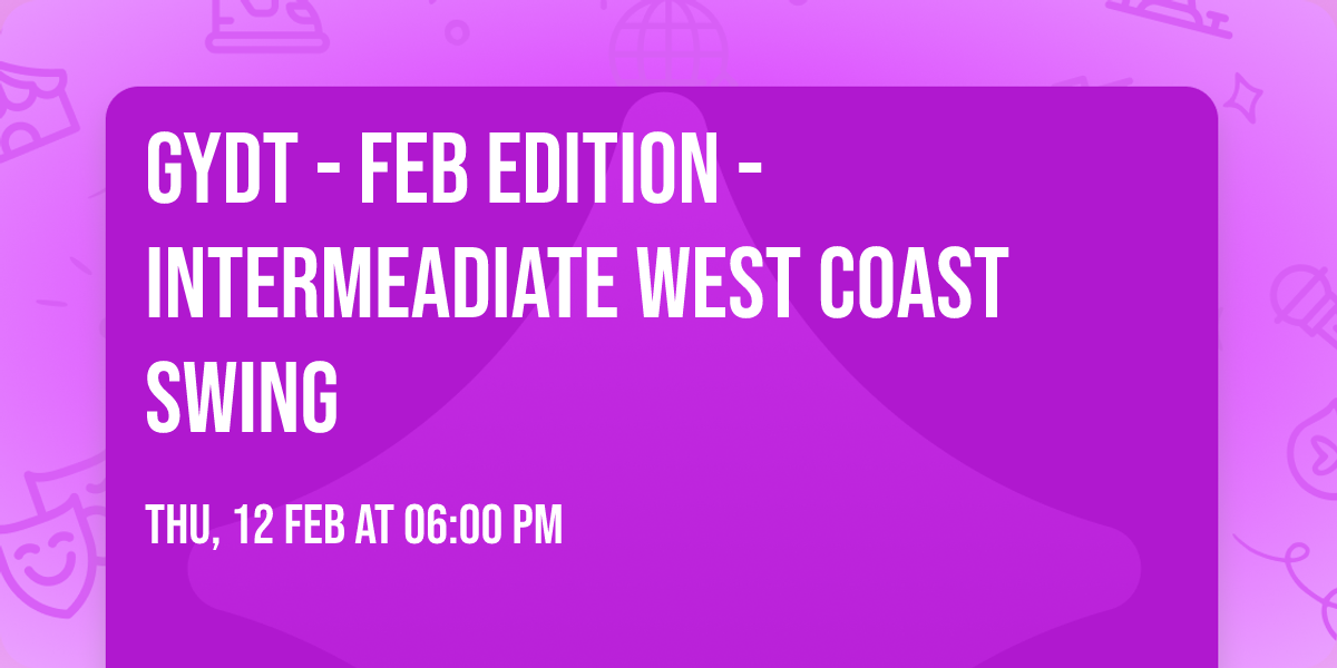 GYDT - Feb Edition - Intermeadiate West Coast Swing 
