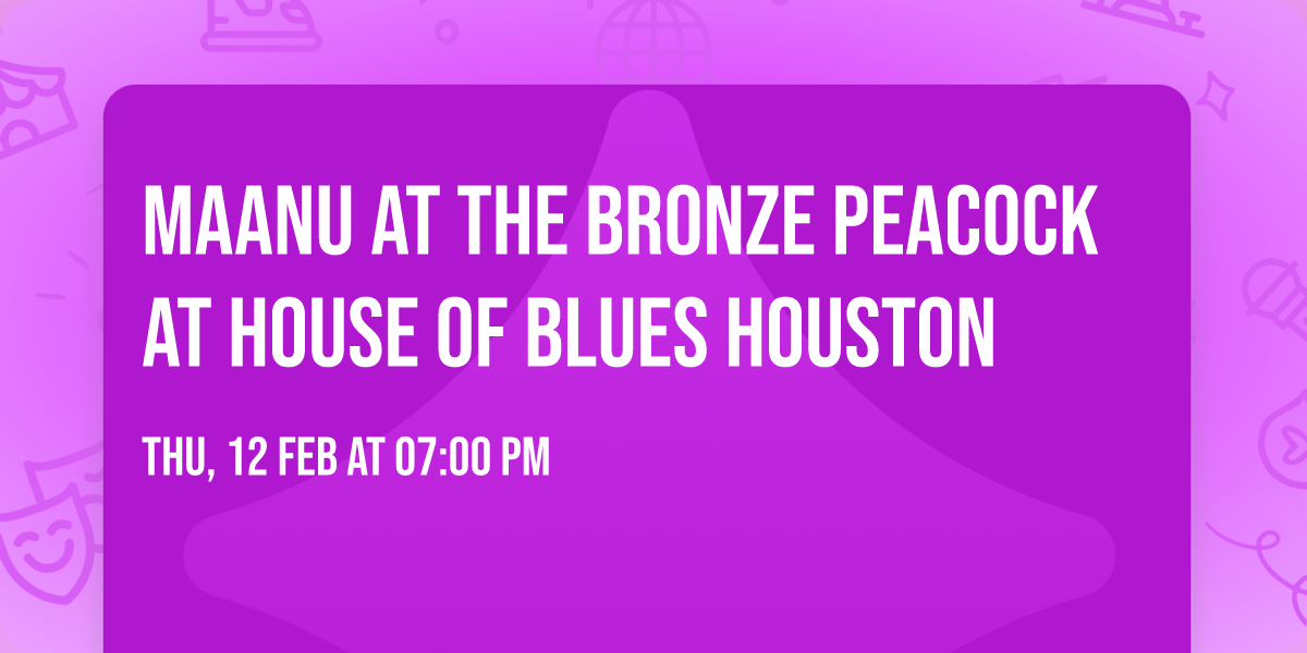 Maanu at The Bronze Peacock at House of Blues Houston