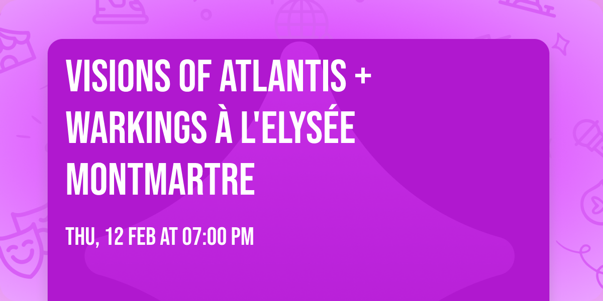 Visions of Atlantis + Warkings \u00e0 l'Elys\u00e9e Montmartre