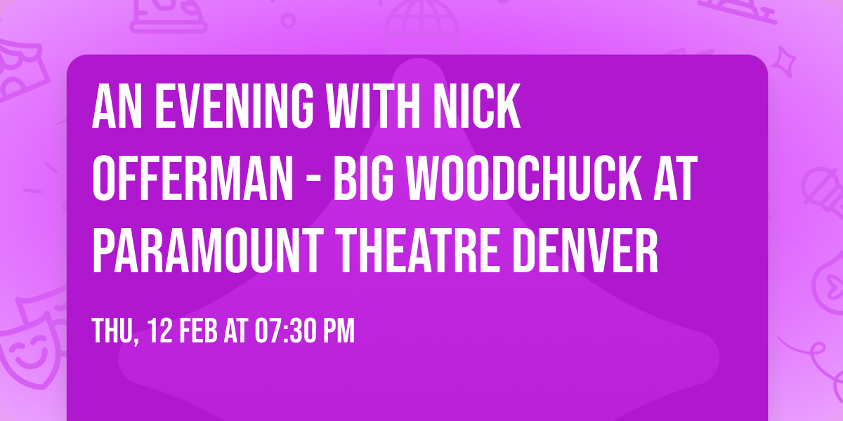 An Evening with Nick Offerman - Big Woodchuck at Paramount Theatre Denver