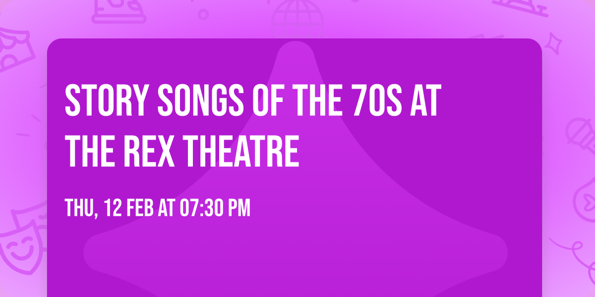Story Songs of The 70s at The Rex Theatre