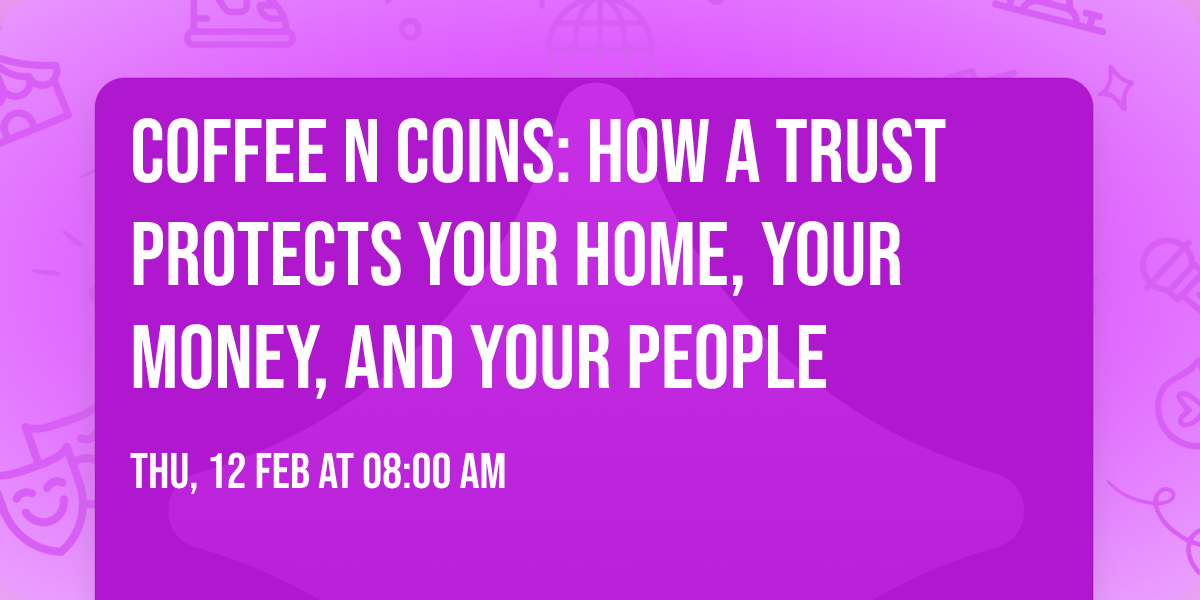 Coffee N Coins: How a Trust Protects Your Home, Your Money, and Your People
