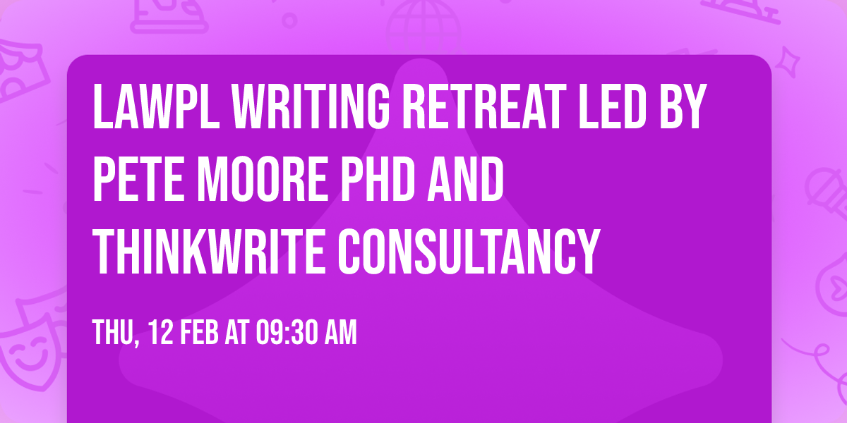 LAWPL Writing Retreat led by Pete Moore PhD and ThinkWrite Consultancy