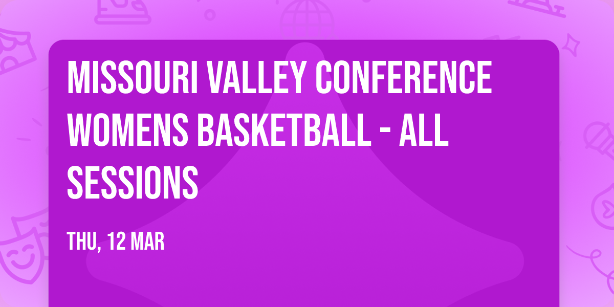 Missouri Valley Conference Womens Basketball - All Sessions