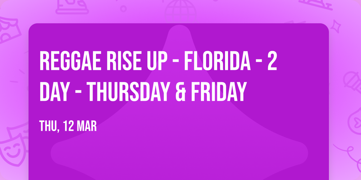 Reggae Rise Up - Florida - 2 Day - Thursday & Friday