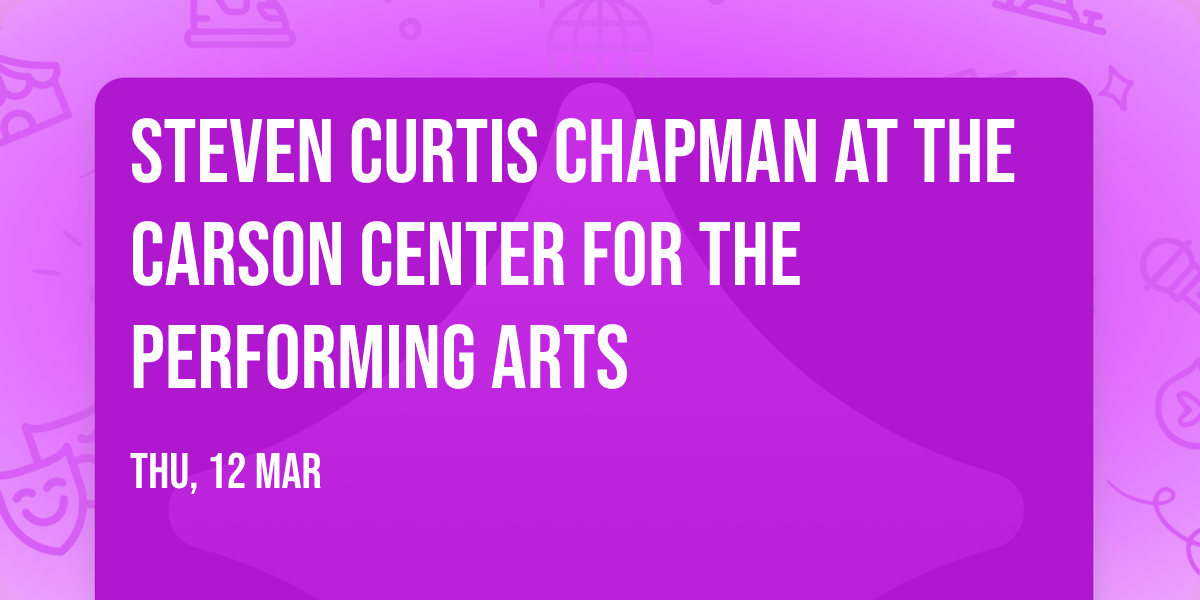 Steven Curtis Chapman at The Carson Center for the Performing Arts