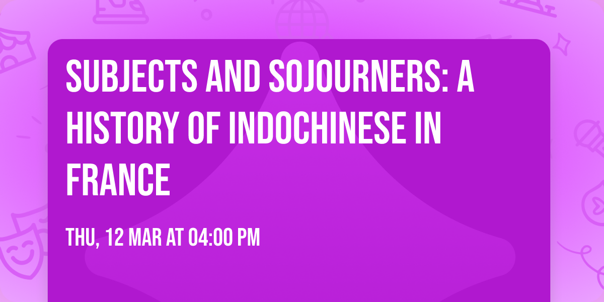 Subjects and Sojourners: A History of Indochinese in France