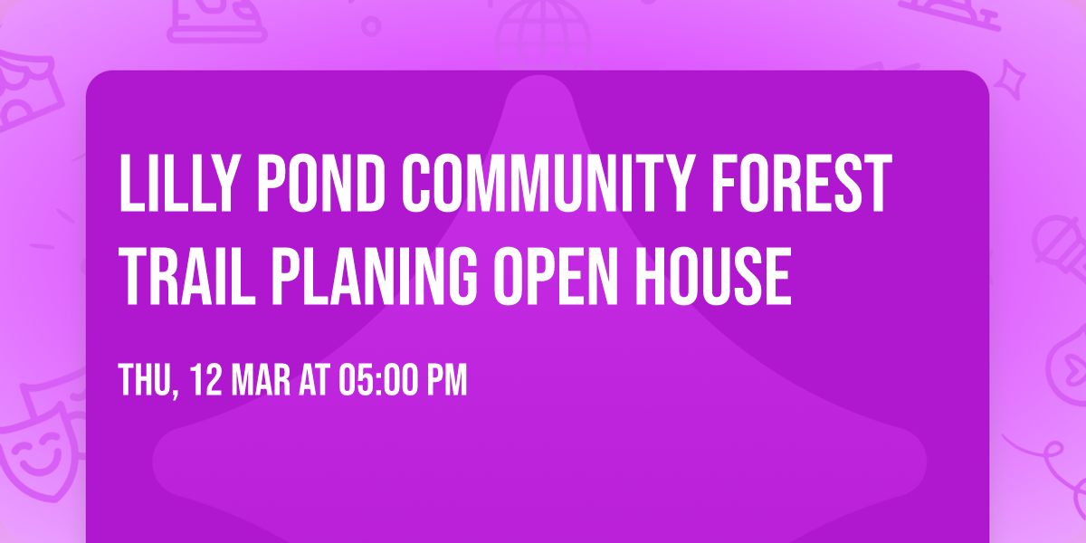 Lilly Pond Community Forest Trail Planing Open House