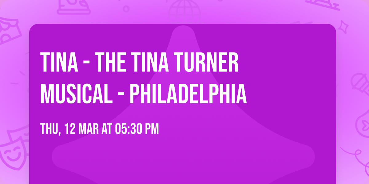 TINA - The Tina Turner Musical - Philadelphia