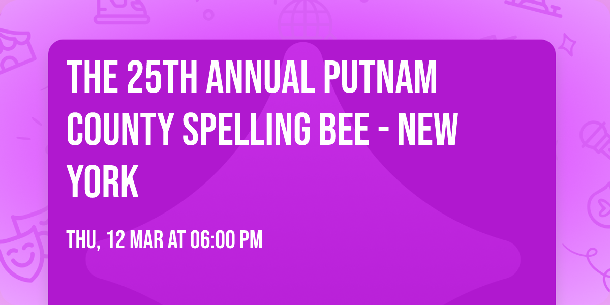 The 25th Annual Putnam County Spelling Bee - New York