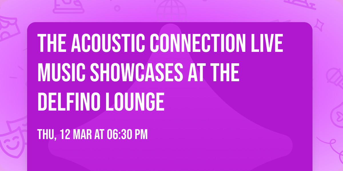 The Acoustic Connection Live Music Showcases at The Delfino Lounge