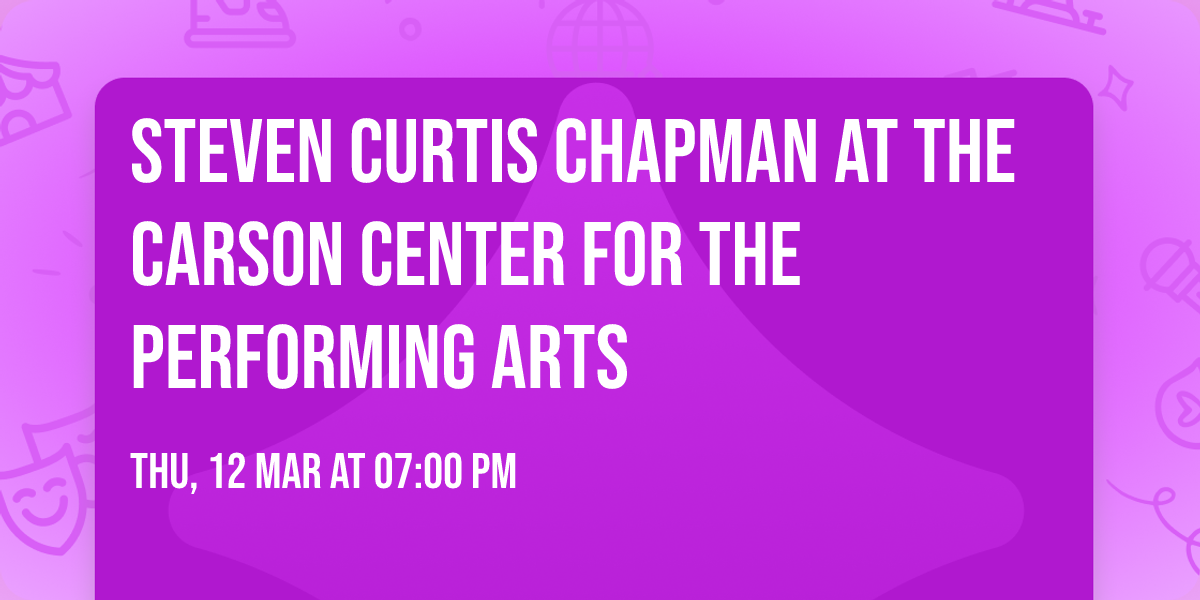 Steven Curtis Chapman at The Carson Center for the Performing Arts
