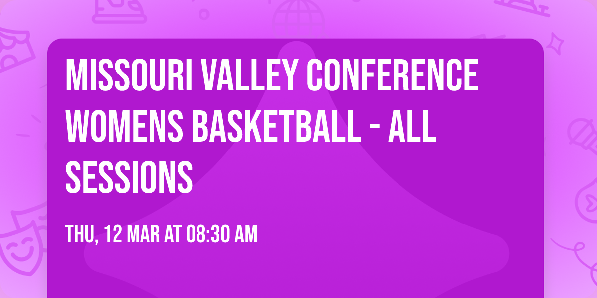 Missouri Valley Conference Womens Basketball - All Sessions